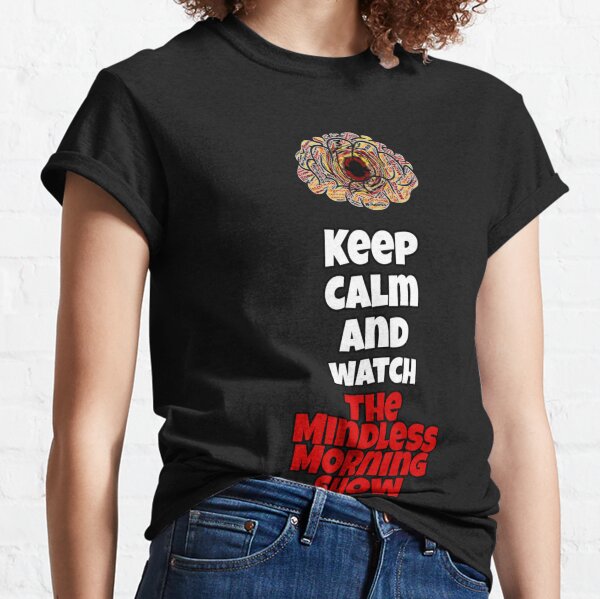 Keep Calm And Watch The Mindless Morning Show Classic T-Shirt