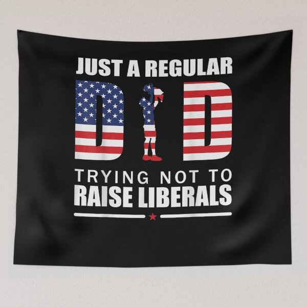 Item preview, Just A Regular Dad Trying Not To Raise Liberals Father's Day designed and sold by zpruby.