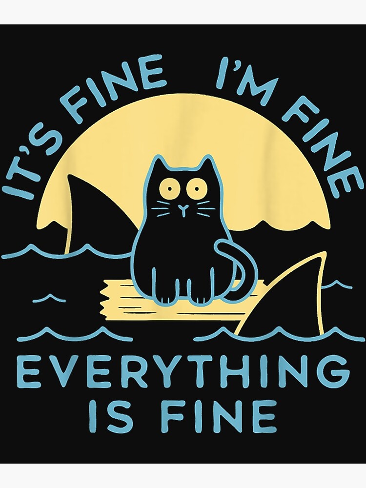 Disover ITS FINE IM FINE EVERYTHING IS FINE CAT FUNNY Premium Matte Vertical Poster