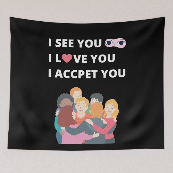 Item preview, I See You I Love You I Accept You, Hugs Included designed and sold by Avishy.