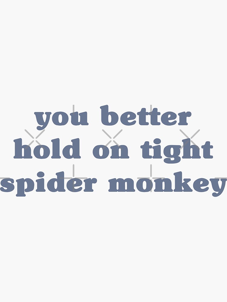"You Better Hold on Tight Spider Monkey Twilight Quote" Sticker for