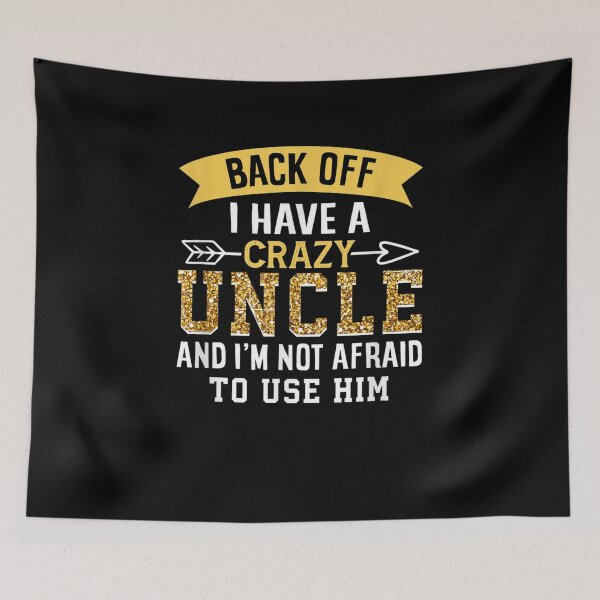 Item preview, Back Off I Have A Crazy Uncle And I'm Not Afraid To Use Him designed and sold by zpruby.