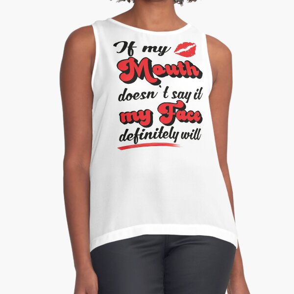 If my mouth doesn´t say it my face will design Sleeveless Top