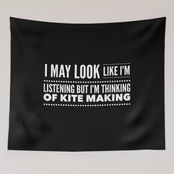 Item preview, I May Look Like I'm Listening But Thinking Of Kite Making designed and sold by zpruby.