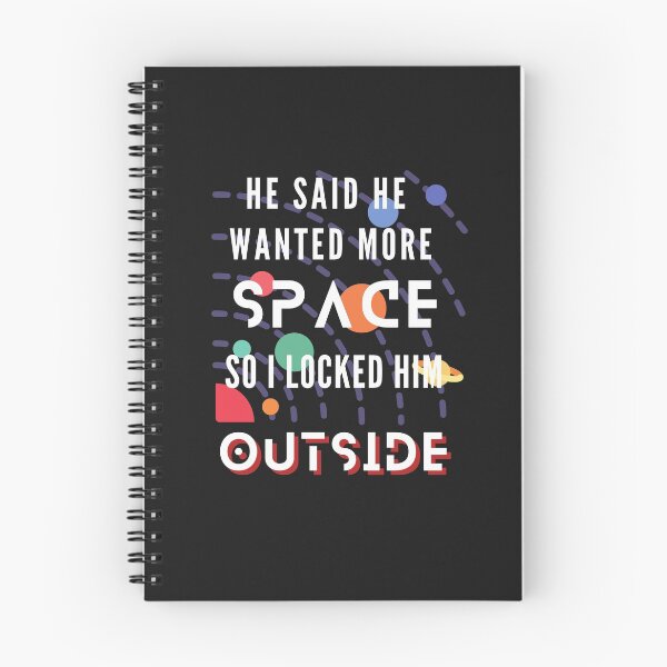 Item preview, He Said He Wanted More Space So I Locked Him Outside designed and sold by Rainbow Designs.