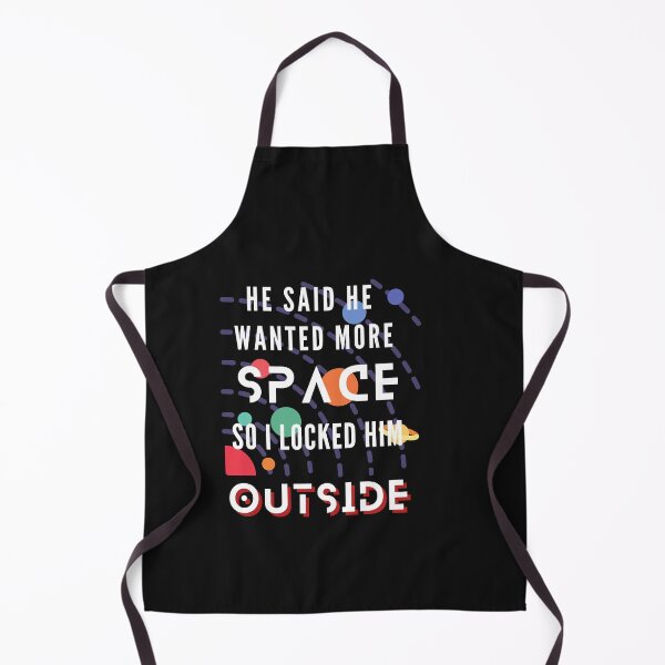 Item preview, He Said He Wanted More Space So I Locked Him Outside designed and sold by Rainbow Designs.