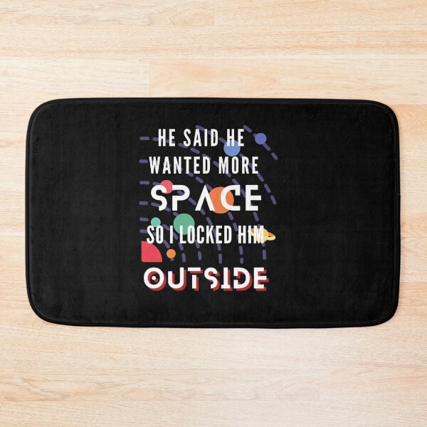 Item preview, He Said He Wanted More Space So I Locked Him Outside designed and sold by Rainbow Designs.