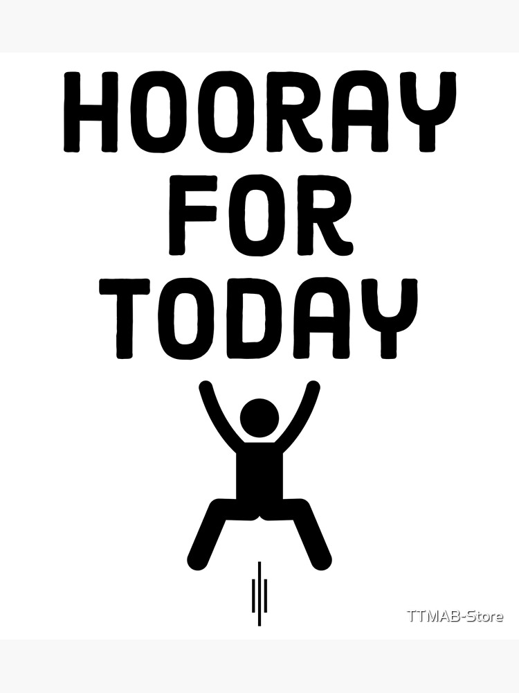 Hooray for Today!