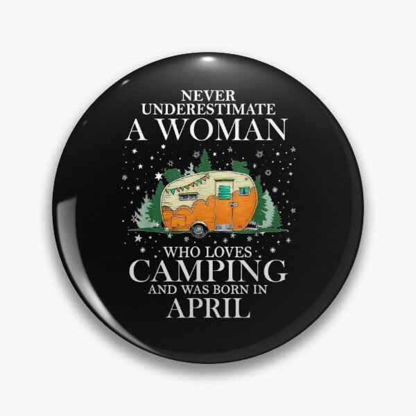 Item preview, Never Underestimate A Woman Who Loves Camping Born In April designed and sold by laurader.
