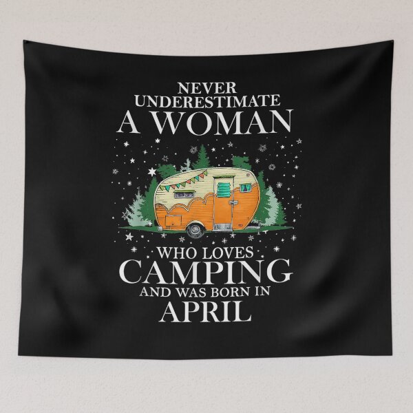 Item preview, Never Underestimate A Woman Who Loves Camping Born In April designed and sold by laurader.