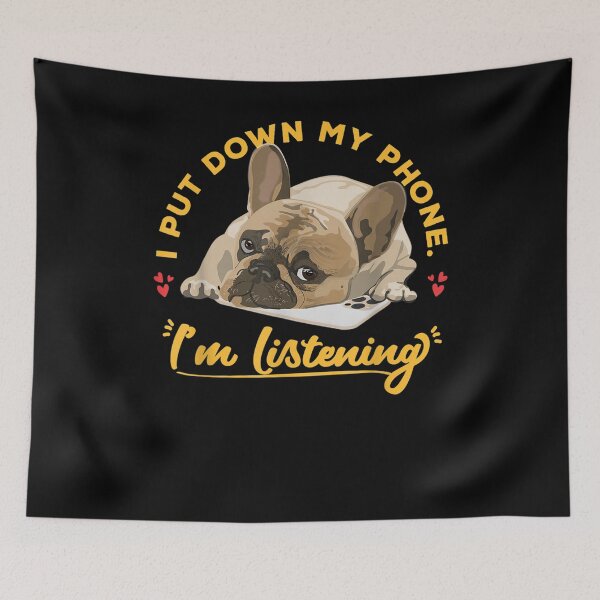 Item preview, I Put Down My Phone I'm Listening French Bulldog Design designed and sold by laurader.