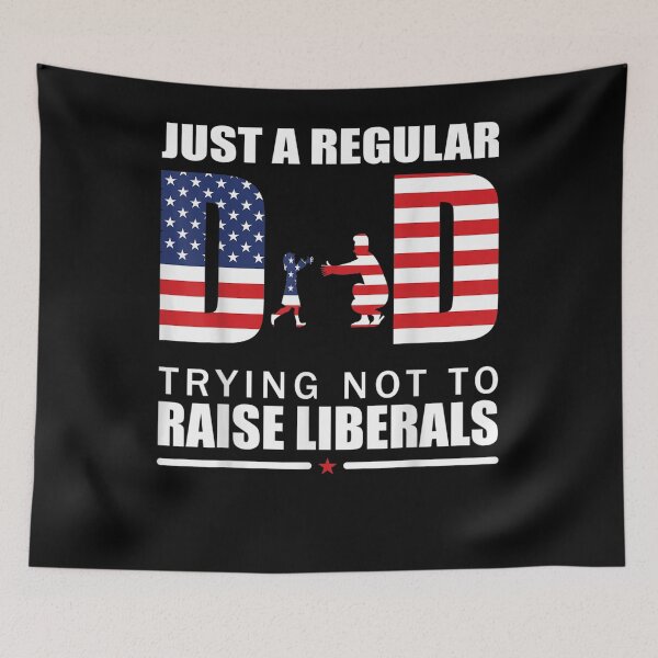 Item preview, Just A Regular Dad Trying Not To Raise Liberals Father's Day designed and sold by laurader.