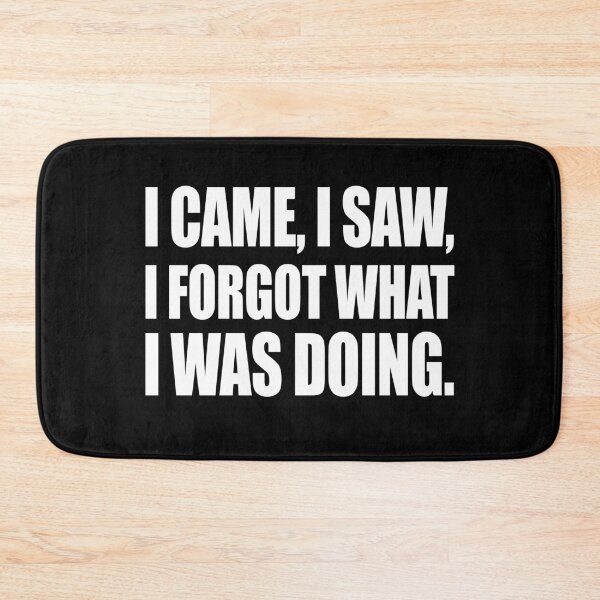 Item preview, I came, I saw, I forgot what I was doing. designed and sold by CarrieTDesigns.