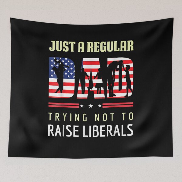 Item preview, Just A Regular Dad Trying Not To Raise Liberals Father's Day designed and sold by jerrie9.