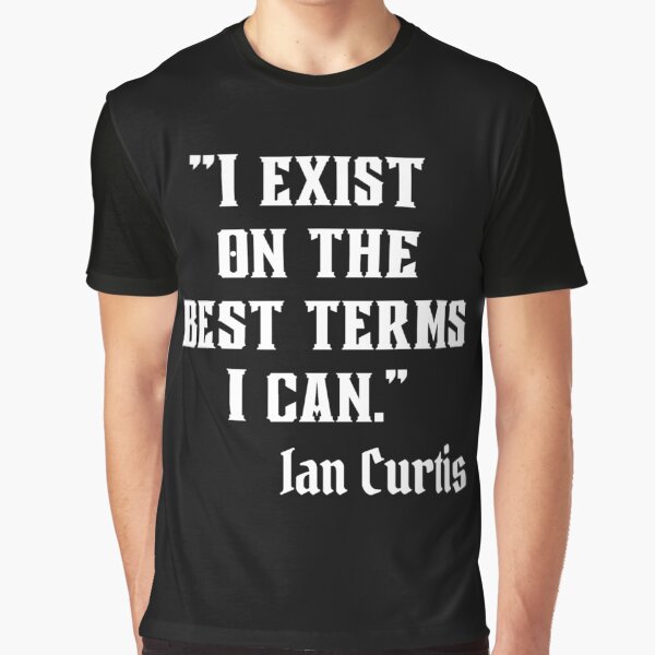 Ian Curtis Quote White Text- Goth / Punk Graphic T-Shirt