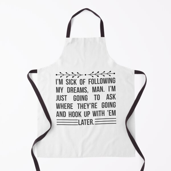 Item preview, I’m sick of following my dreams, man. I’m just going to ask where they’re going and hook up with ’em later. Funny Humor Quote designed and sold by travellb.
