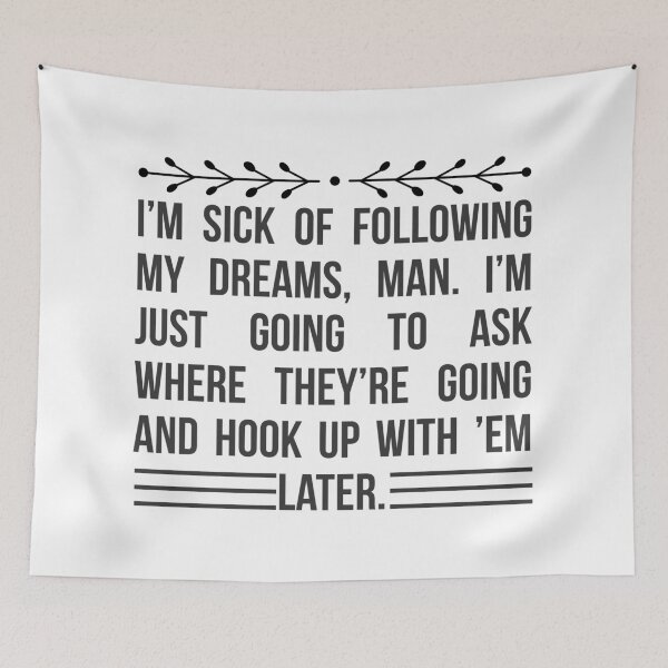 Item preview, I’m sick of following my dreams, man. I’m just going to ask where they’re going and hook up with ’em later. Funny Humor Quote designed and sold by travellb.