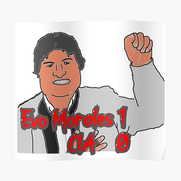 “Evo Morales 1 - CIA 0” Poster by KJCasey1982 | Redbubble