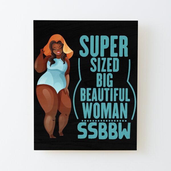 SSBBW,super sized big beautiful woman,ssbbw Wood Mounted Print