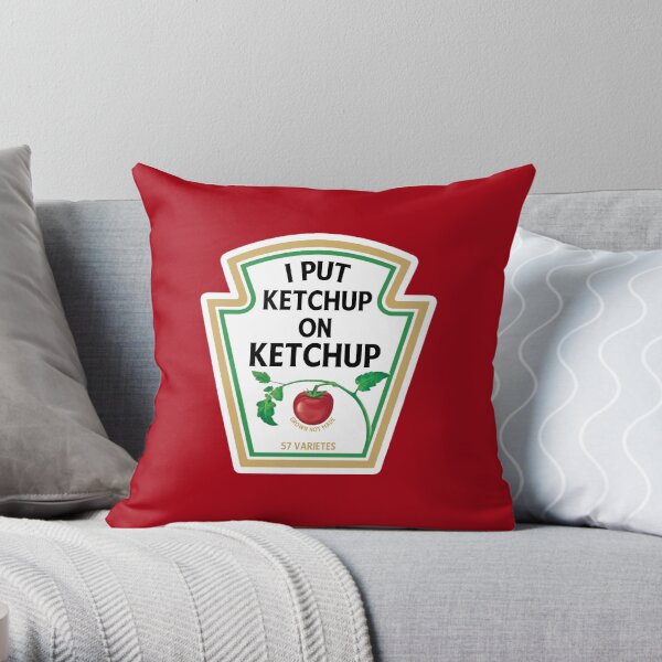I put ketchup on my ketchup Throw Pillow