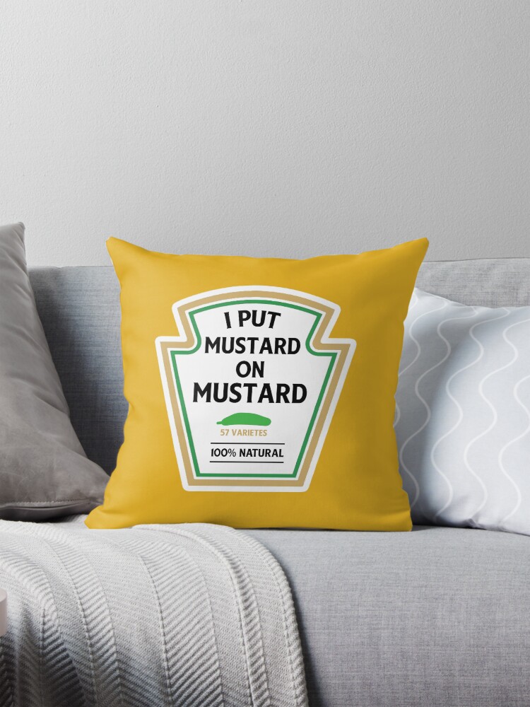 I put mustard on my mustard Pillow for Sale by crossesdesign Redbubble