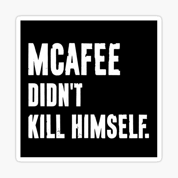 Item preview, McAfee Didn't Kill Himself designed and sold by selloutees.