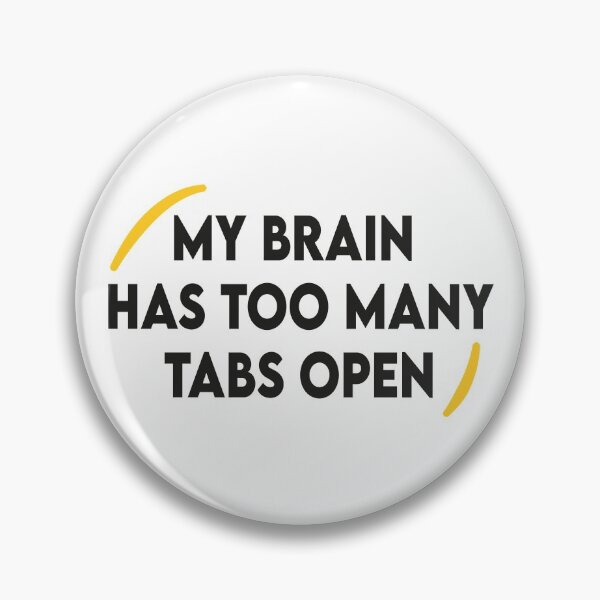 Item preview, My Brain Has Too Many Tabs Open designed and sold by sbk-designer.