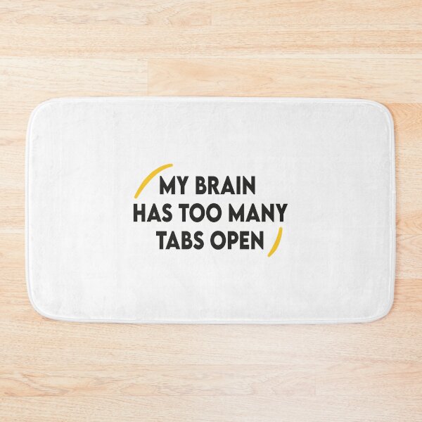 Item preview, My Brain Has Too Many Tabs Open designed and sold by sbk-designer.