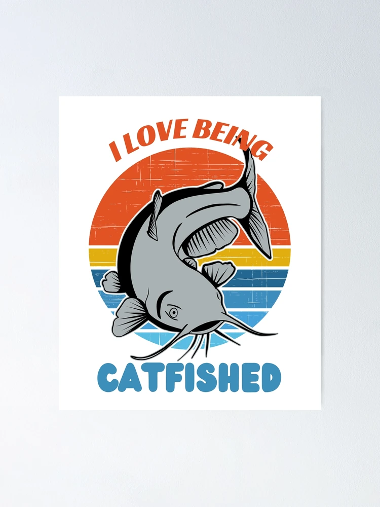 Copy of i fish for catfish everything else is bait- Mens Catfish Fishing  Catfishing Funny Saying Fisherman Gift Poster for Sale by QUEEN-WIVER