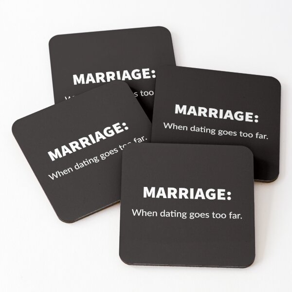 Item preview, Marriage: When Dating Goes Too Far. designed and sold by T-ShirtGuy.