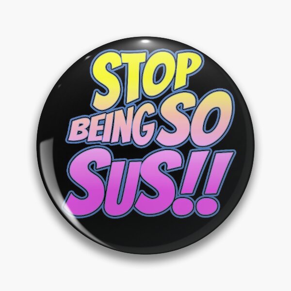 Item preview, Stop Being So Sus Meme designed and sold by LeGND.