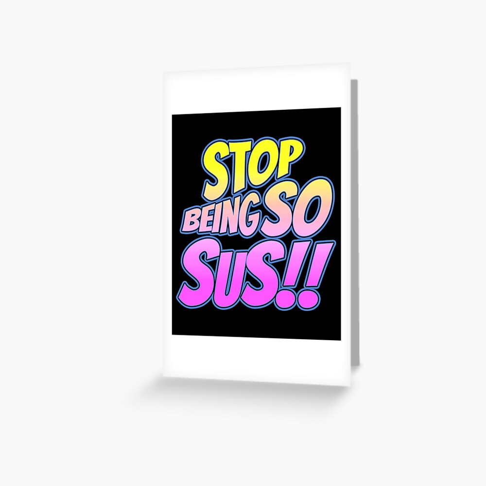 You are Sus funny reaction - Sus meme | Greeting Card