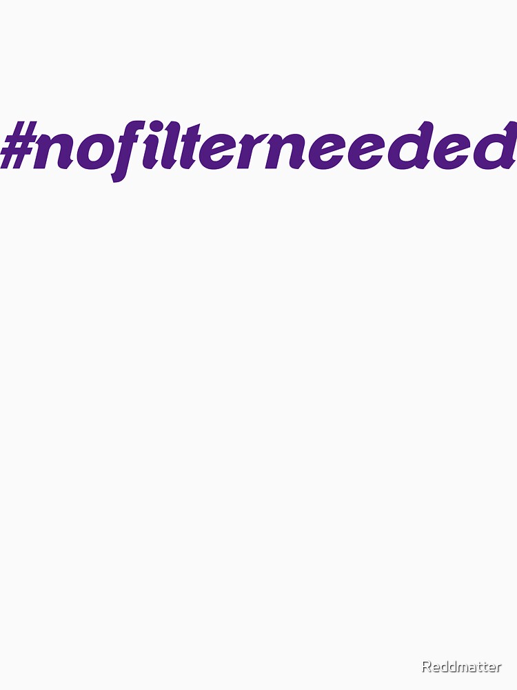 #nofilterneeded by Reddmatter