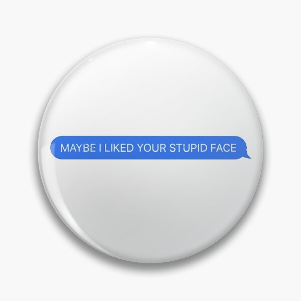 Item preview, MAYBE I LIKED YOUR STUPID FACE designed and sold by BabyCupcakes.