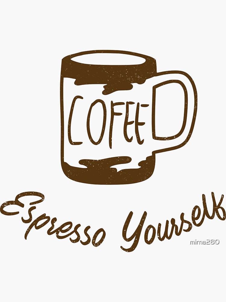 "Espresso Yourself Coffee Mug Design " Sticker for Sale by mirna280