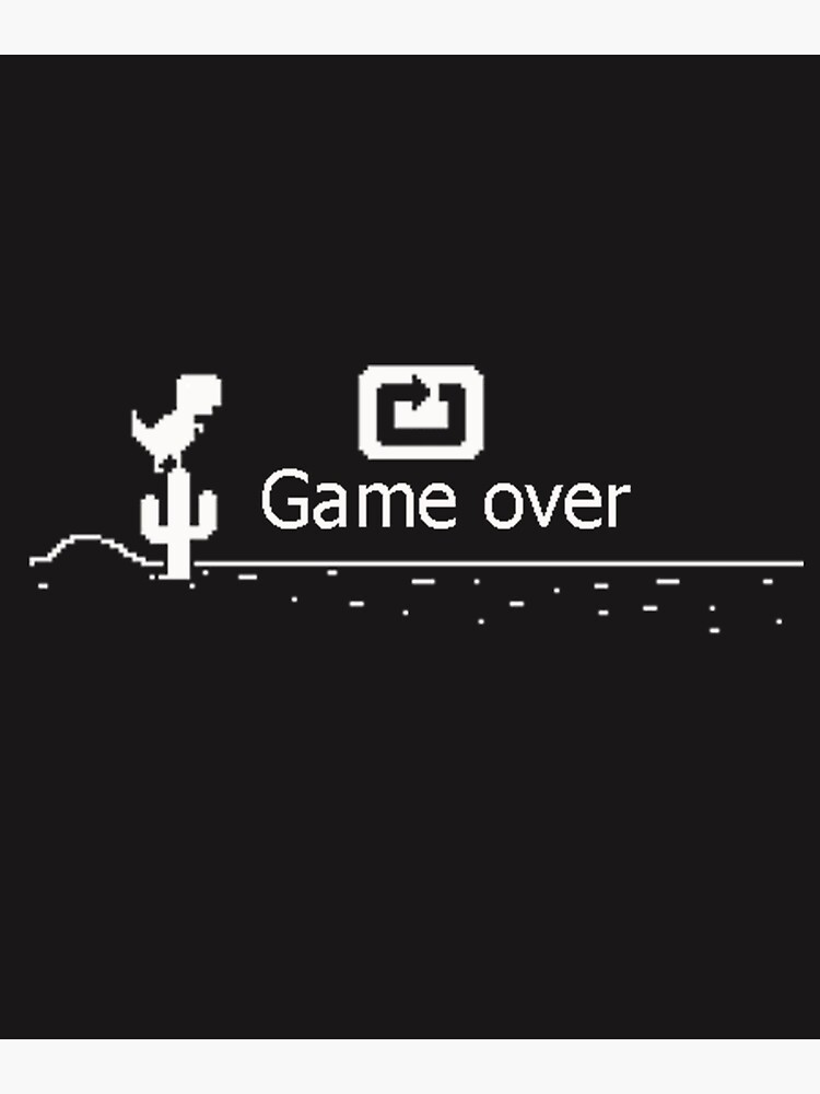 Game Over • Chrome Dino Poster for Sale by Sarchia