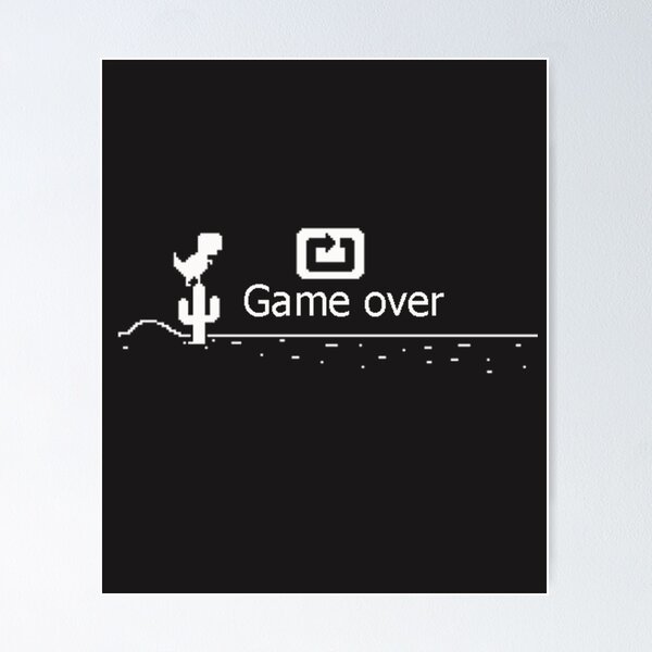 Game Over • Chrome Dino Poster for Sale by Sarchia