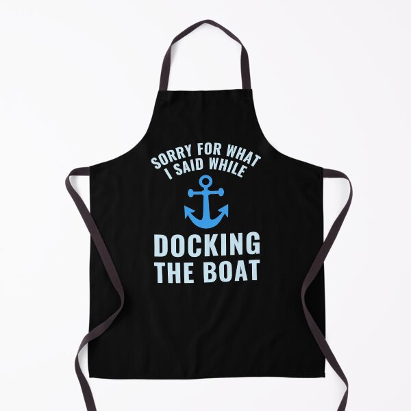 Item preview, Sorry For What I Said While Docking The Boat - Funny Captain designed and sold by reallyrealnow.