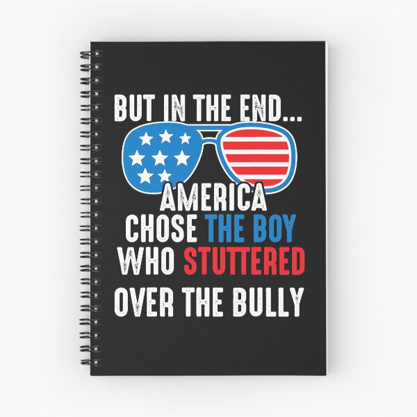 Item preview, But In The End, America Chose The Boy Who Stuttered Funny  designed and sold by hanneloreguzon.