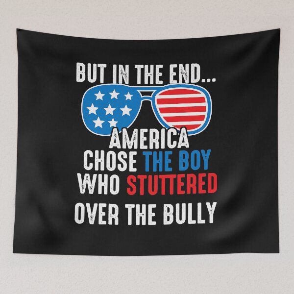 Item preview, But In The End, America Chose The Boy Who Stuttered Funny  designed and sold by hanneloreguzon.