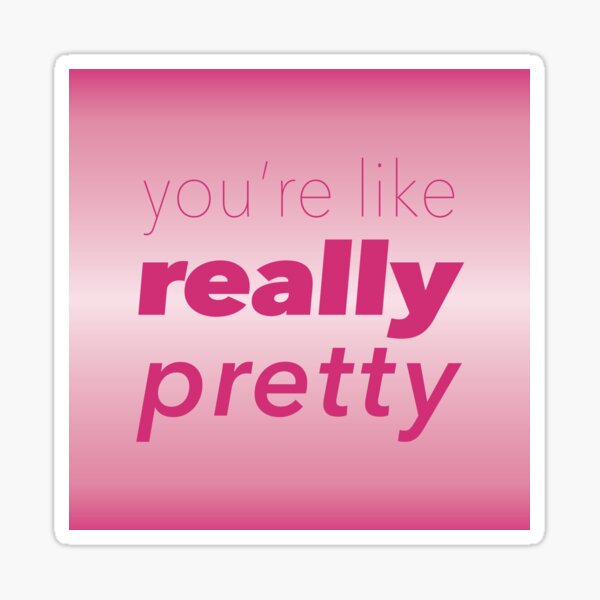 You're Like Really Pretty – Mean Girls Movie Quotes Sticker