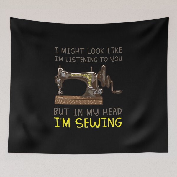 Item preview, I Might Look Like I'm Listening But In My Head I'm Sewing designed and sold by teweshirt.
