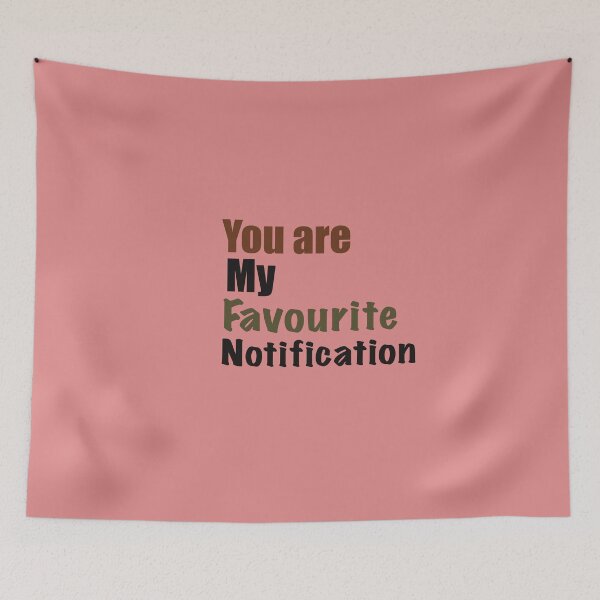 Item preview, You Are My Favourite Notification designed and sold by papaipapai198.