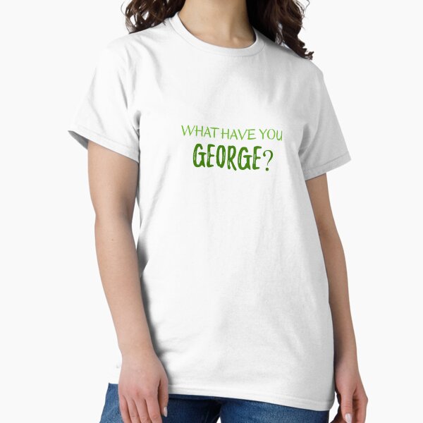 Item preview, What have you George? designed and sold by CashewCos.