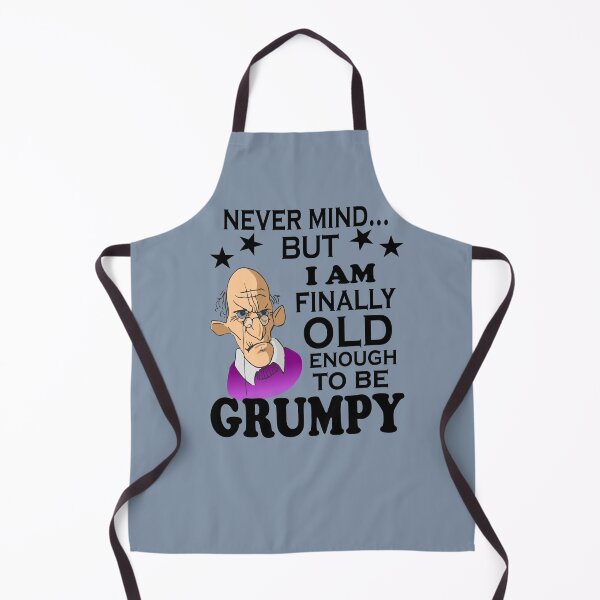 Item preview, Never mind... but I am finally old enough to be grumpy designed and sold by SirReel.