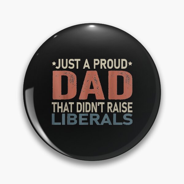 Item preview, Just A Proud Dad That Didn't Raise Liberals designed and sold by Evrard122344.