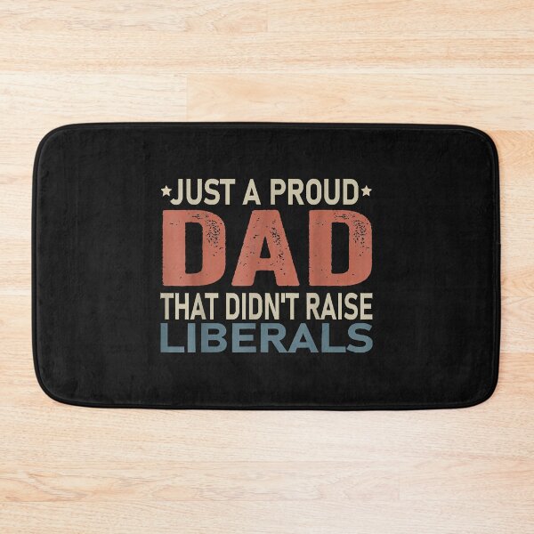 Item preview, Just A Proud Dad That Didn't Raise Liberals designed and sold by Evrard122344.