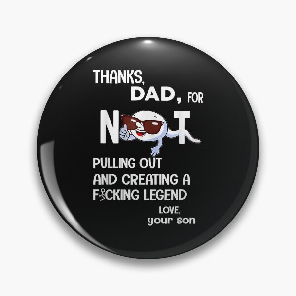 Item preview, Thanks Dad For Not Pulling Out And Creating A Fcking Legend designed and sold by Evrard122344.