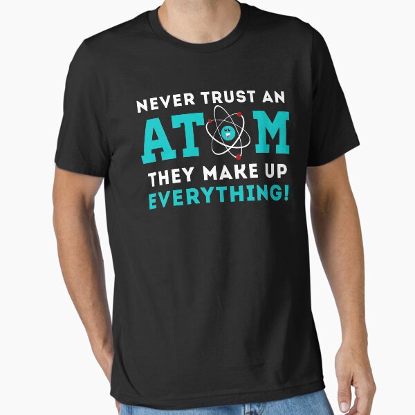 Item preview, Never trust a Atom, They Make up Everything designed and sold by Cloud9hopper.