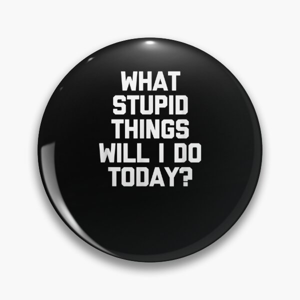 Item preview, What Stupid Things Will I Do Today Funny Saying designed and sold by anniet33.